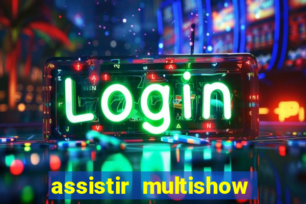 assistir multishow ao vivo online